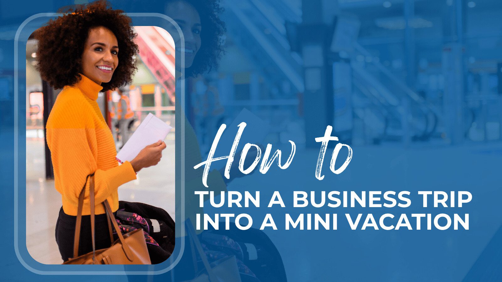How to Turn a Business Trip Into a Mini Vacation