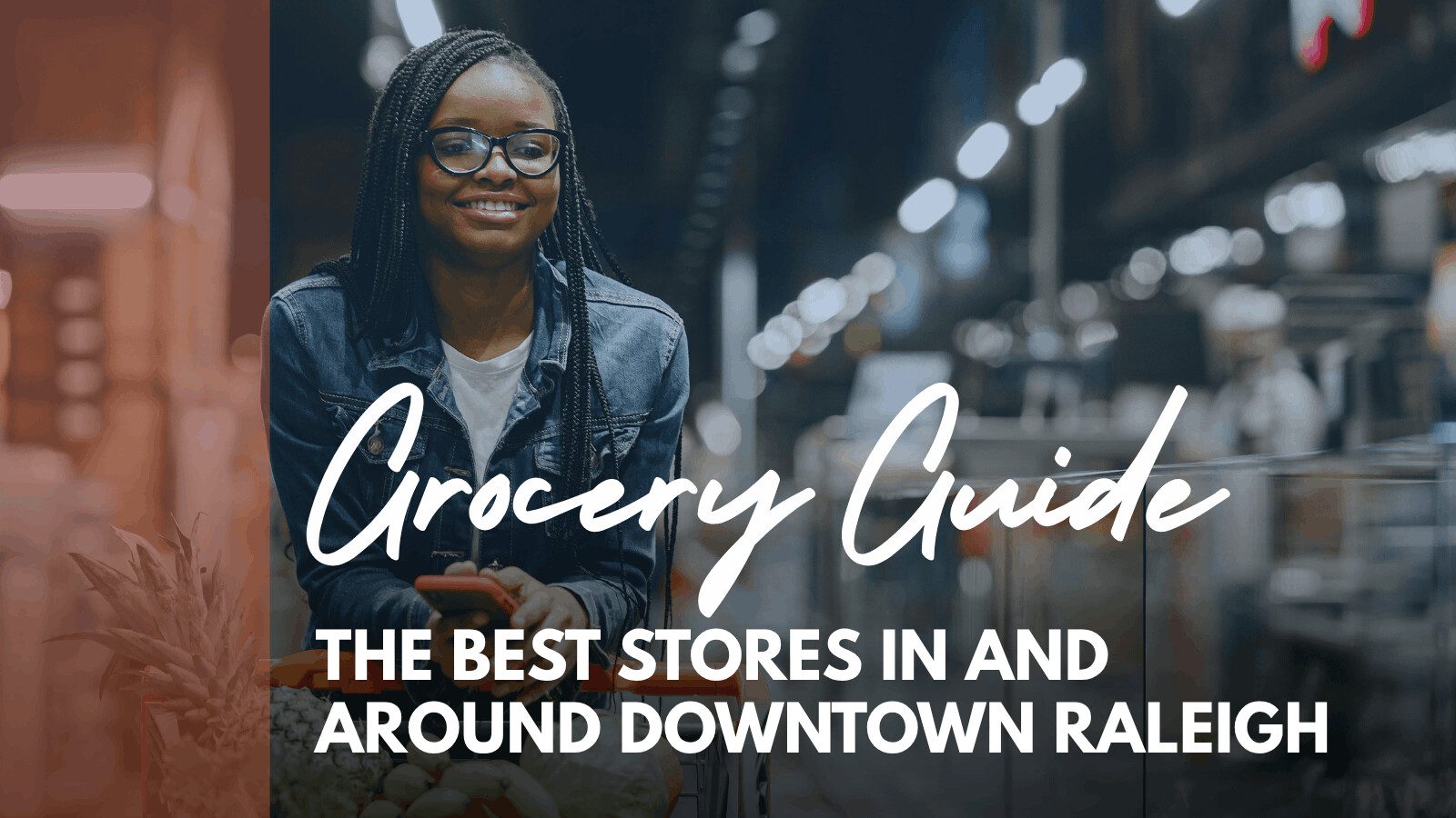 Grocery Guide: The Best Stores in and Around Downtown Raleigh